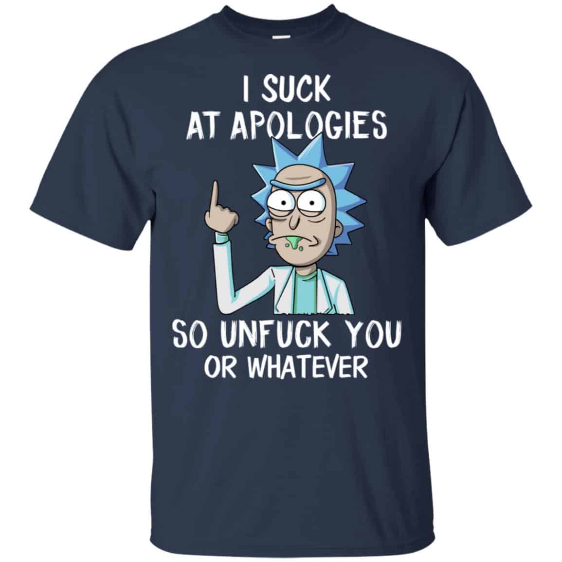 Rick And Morty: I Suck At Apologies So Unfuck You Or Whatever T-Shirts, Hoodie, Tank