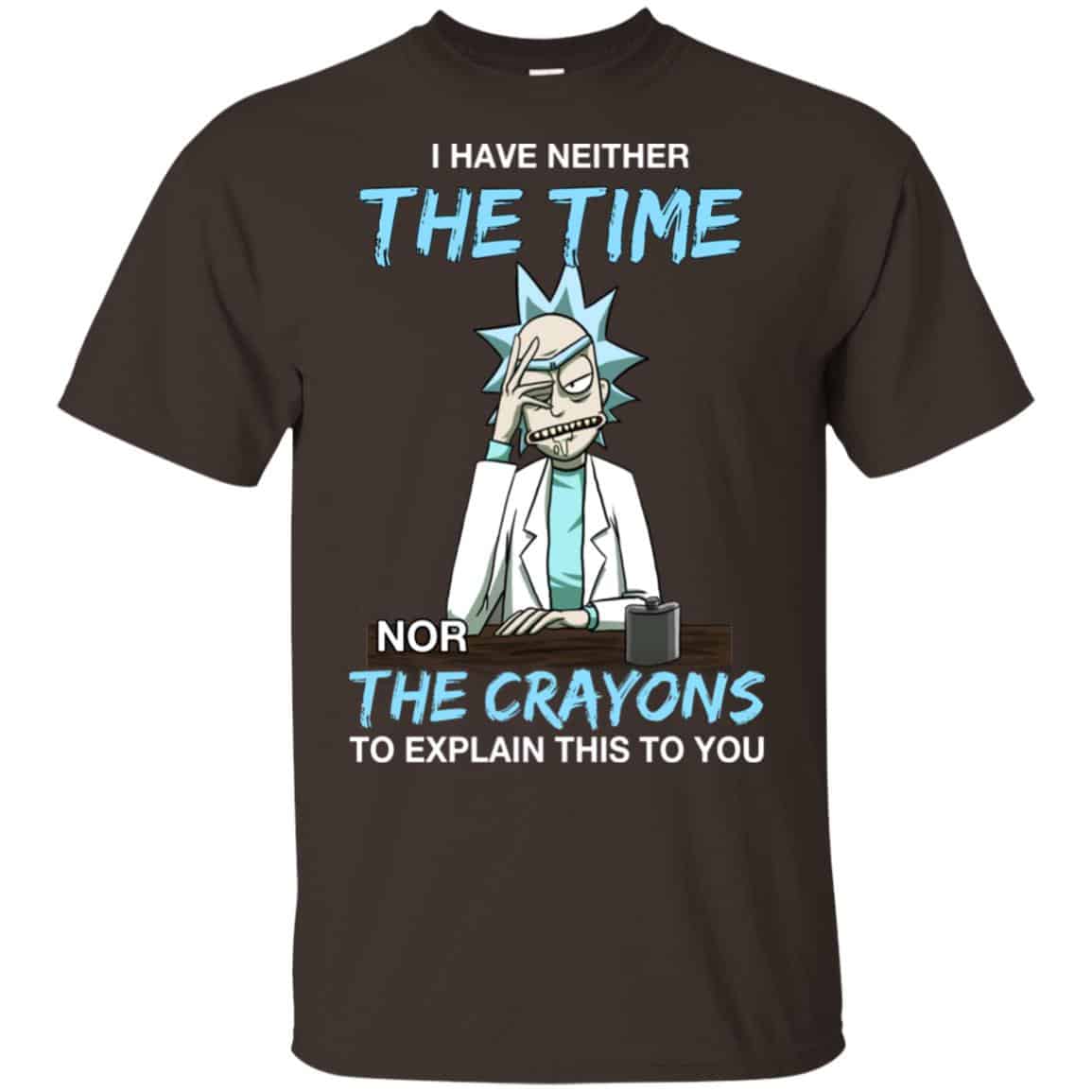 Rick And Morty: I Have Neither The Time Nor The Crayons To Explain This To You T-Shirts, Hoodie, Tank
