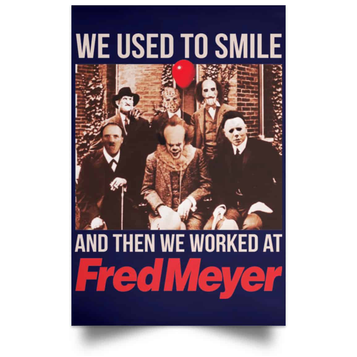 We Used To Smile And Then We Worked At Fred Meyer Posters