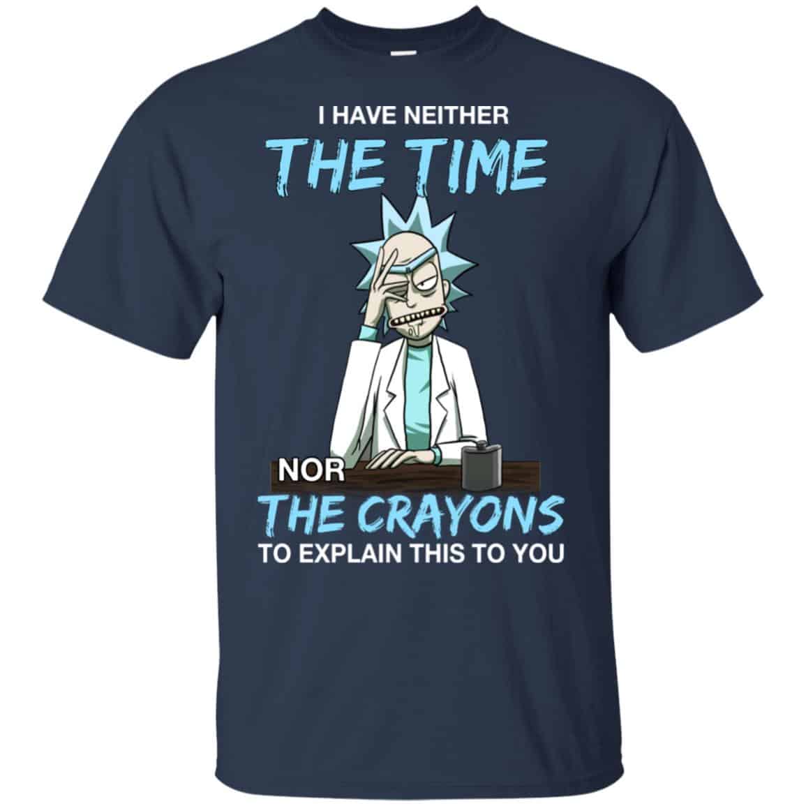 Rick And Morty: I Have Neither The Time Nor The Crayons To Explain This To You T-Shirts, Hoodie, Tank