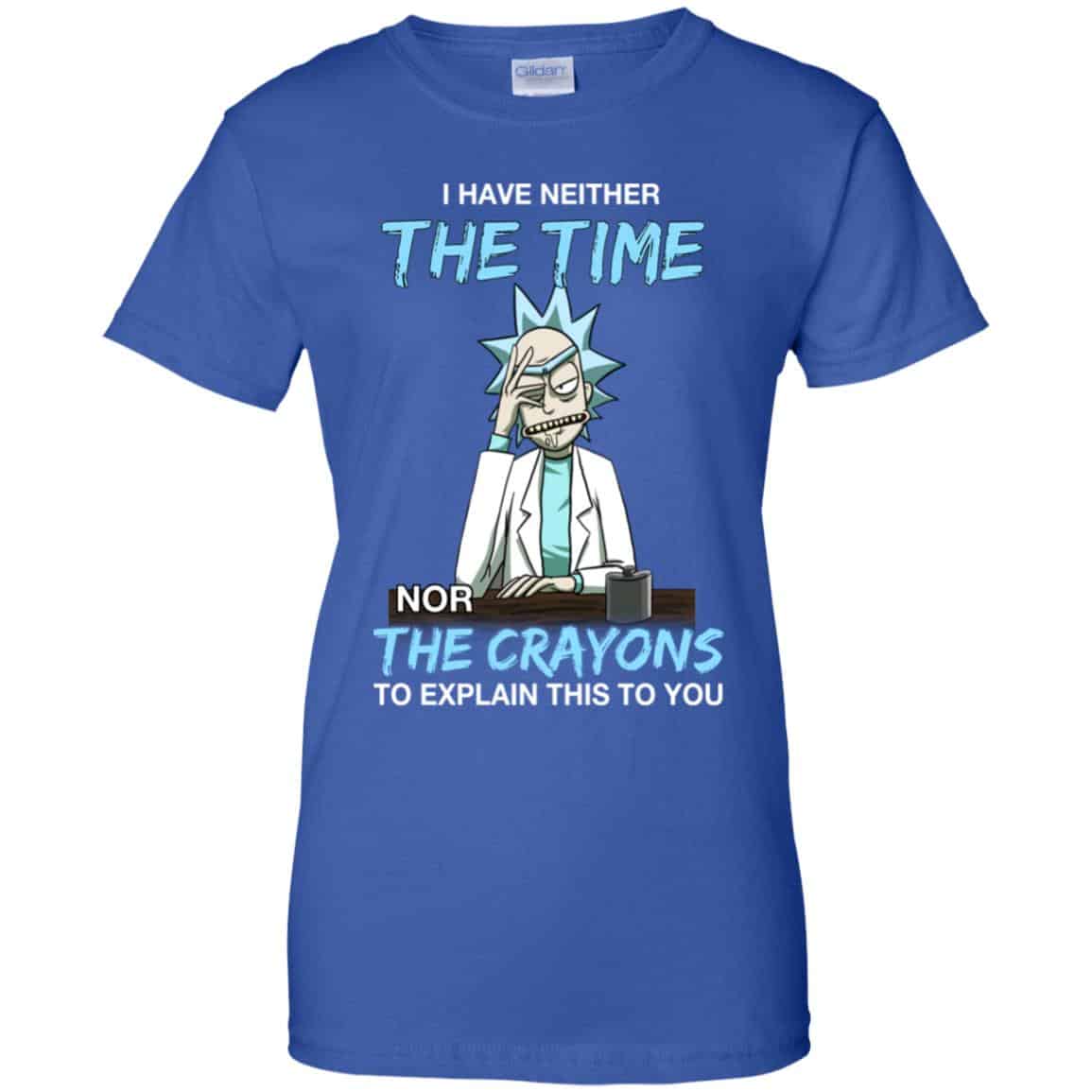 Rick And Morty: I Have Neither The Time Nor The Crayons To Explain This To You T-Shirts, Hoodie, Tank