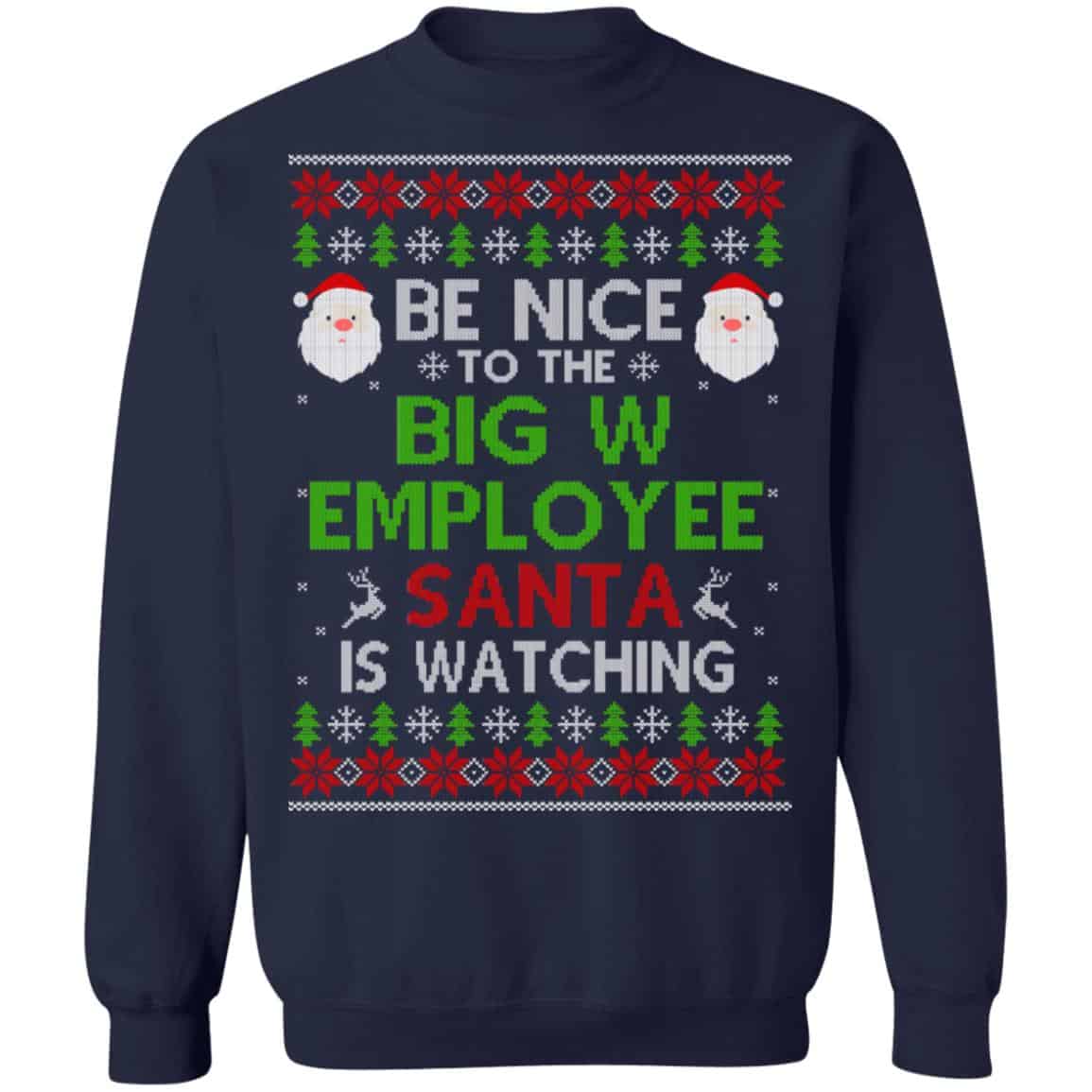 Be Nice To The Big W Employee Santa Is Watching Christmas Sweater, Shirt, Hoodie
