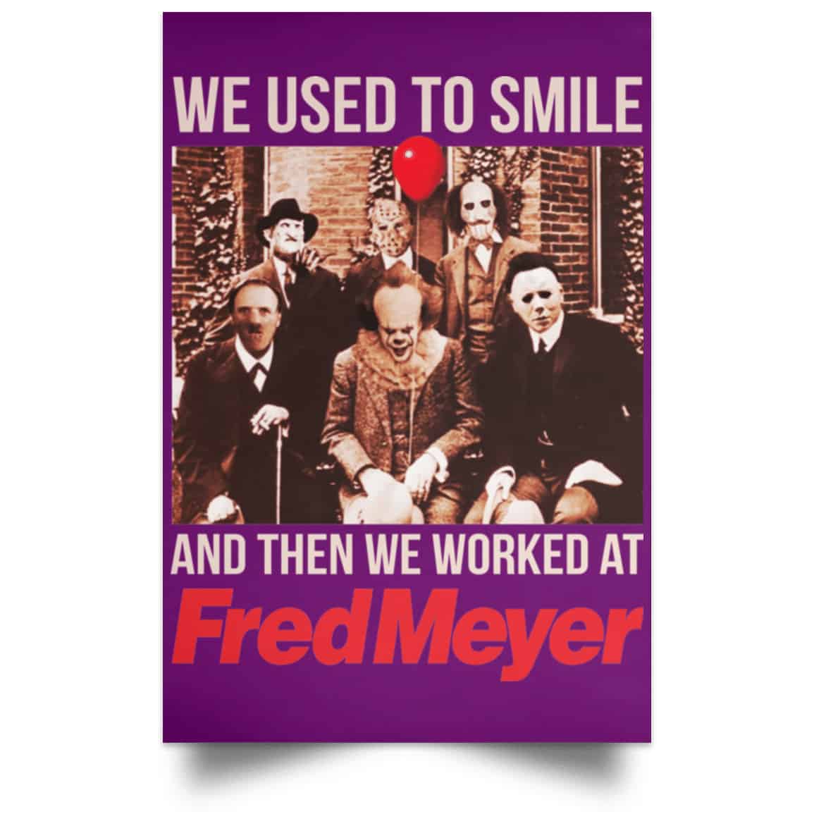 We Used To Smile And Then We Worked At Fred Meyer Posters