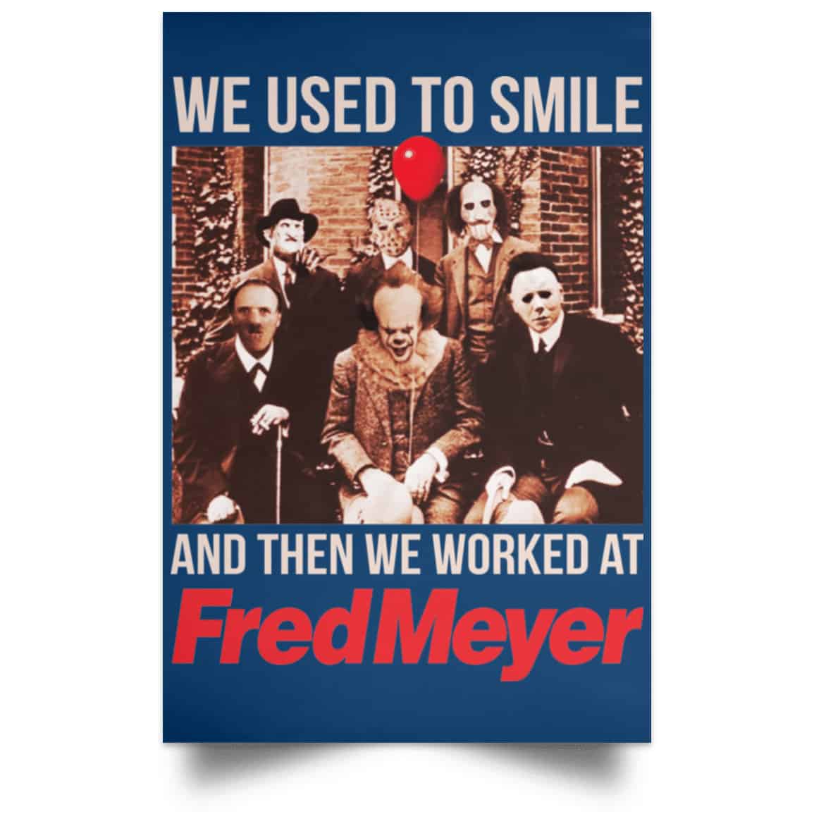 We Used To Smile And Then We Worked At Fred Meyer Posters