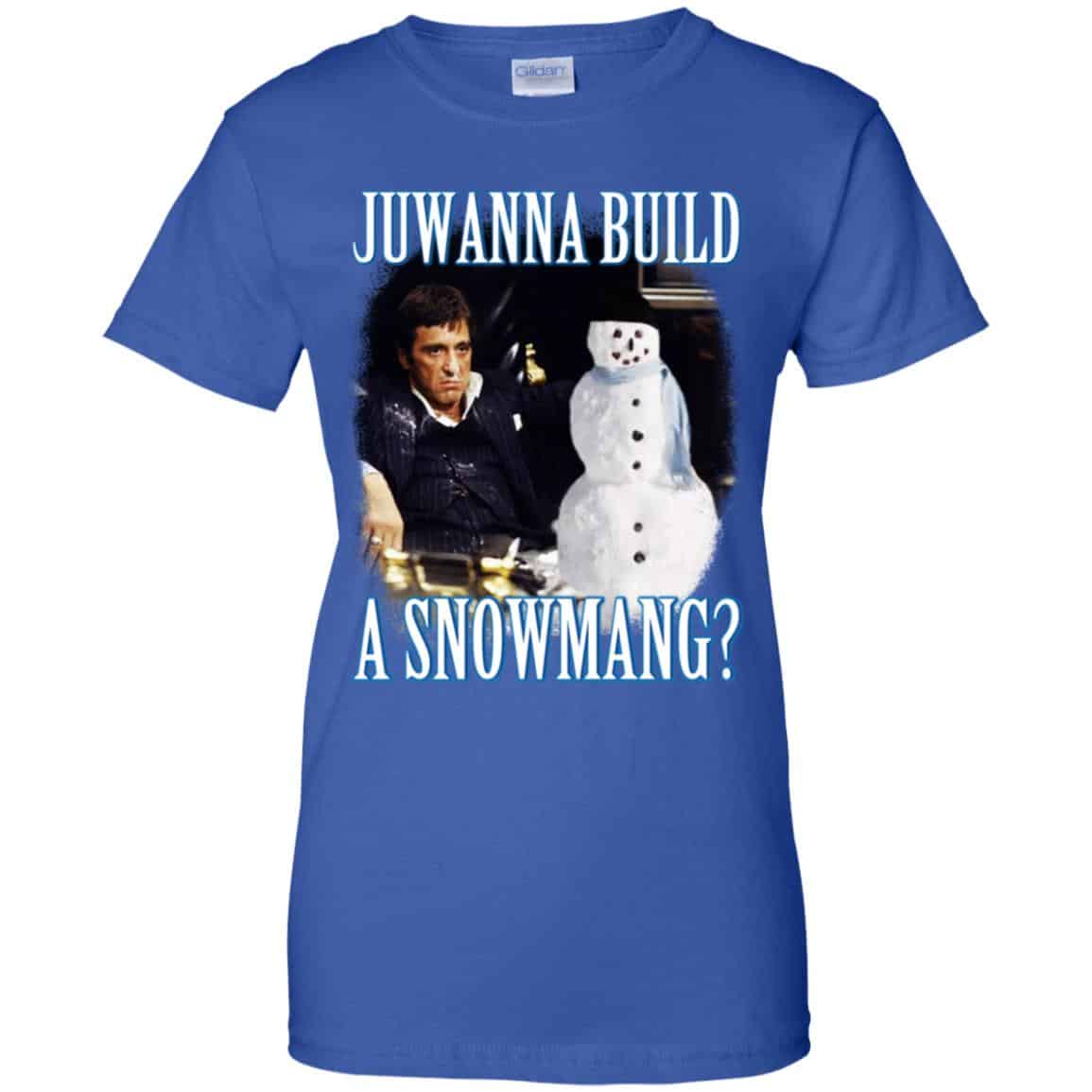 Juwanna Build A Snowmang Shirt, Hoodie, Tank