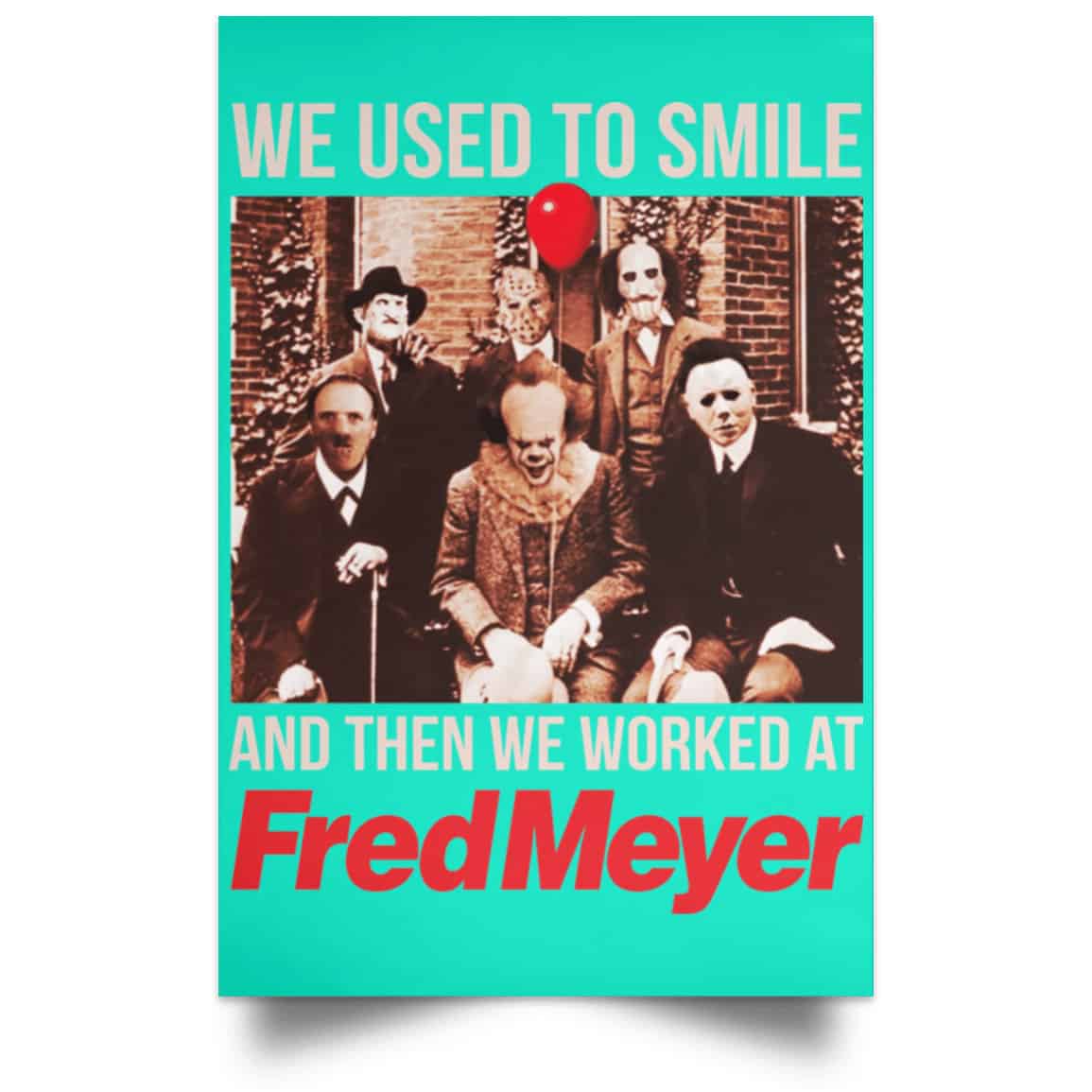 We Used To Smile And Then We Worked At Fred Meyer Posters