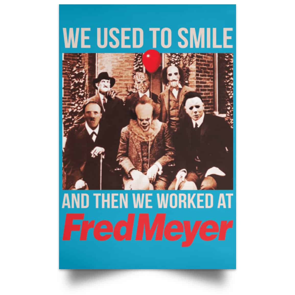 We Used To Smile And Then We Worked At Fred Meyer Posters