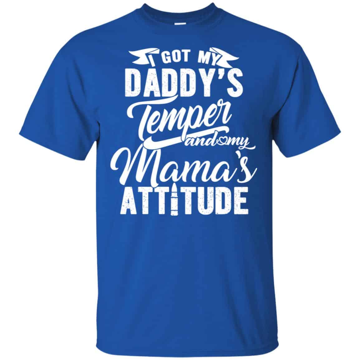 I Got My Daddy’s Temper And My Mama’s Attitude T-Shirts, Hoodie, Tank