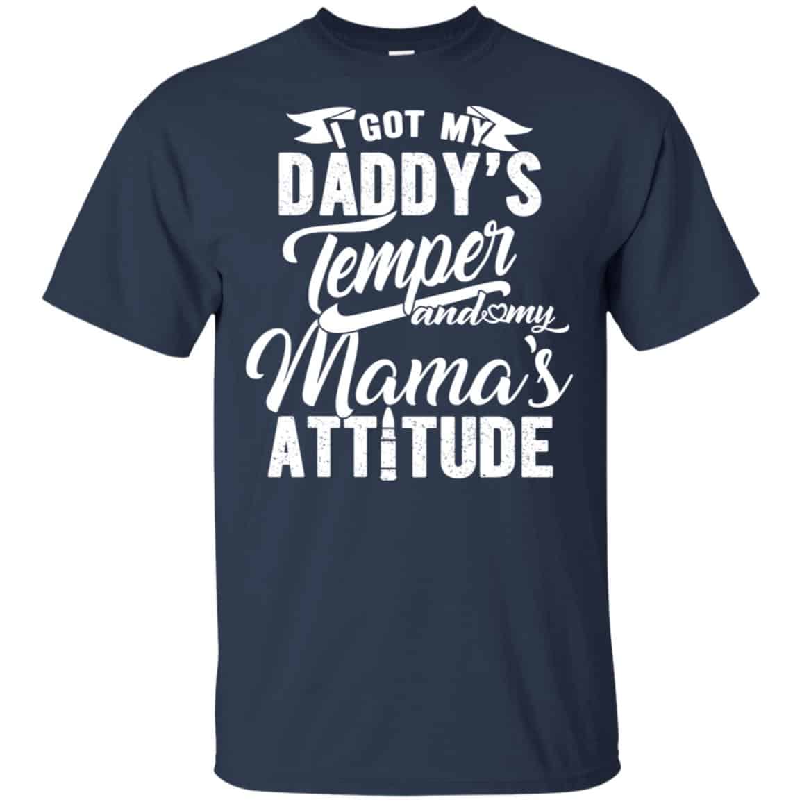 I Got My Daddy’s Temper And My Mama’s Attitude T-Shirts, Hoodie, Tank