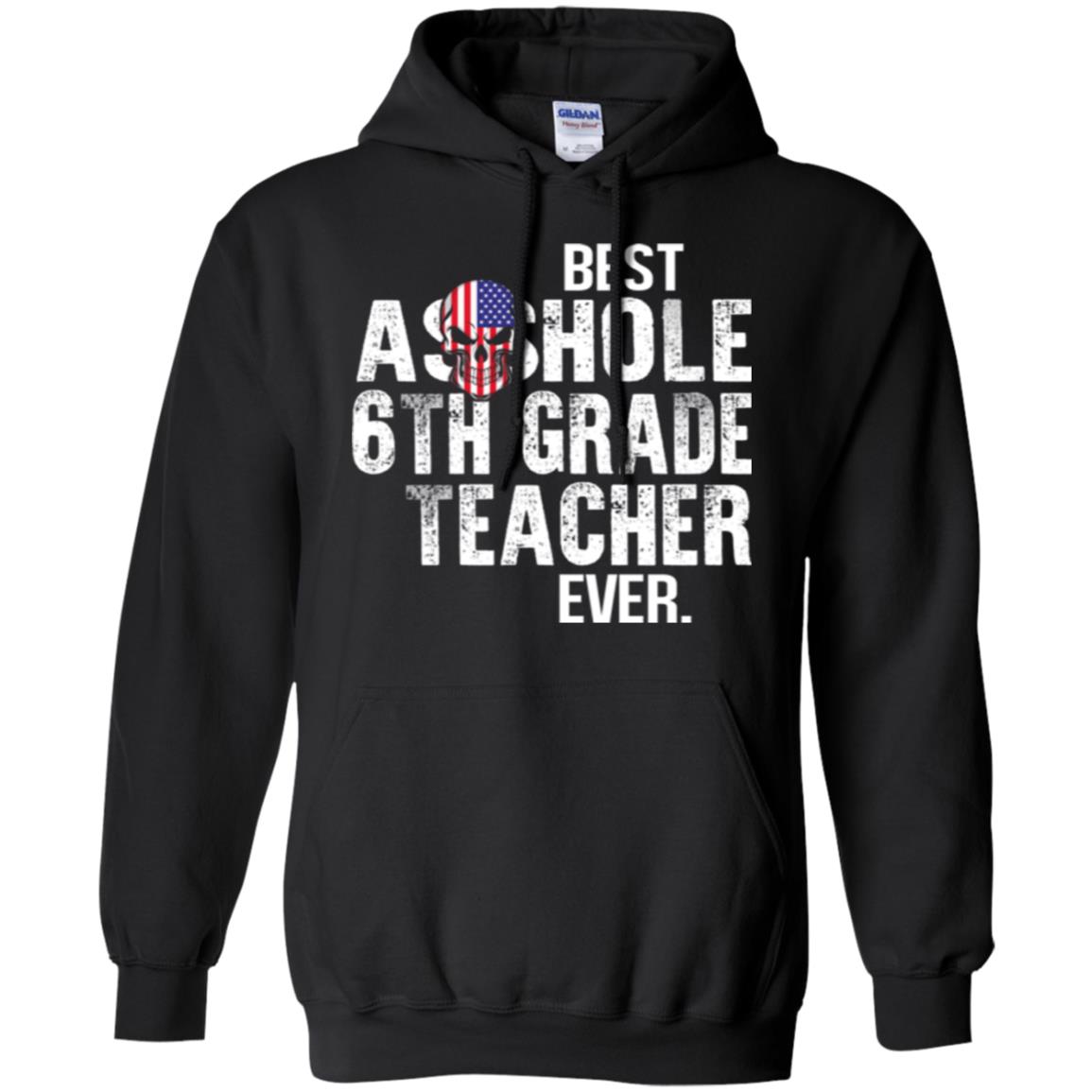 Best Asshole 6th Grade Teacher Ever T-Shirts, Hoodie, Tank