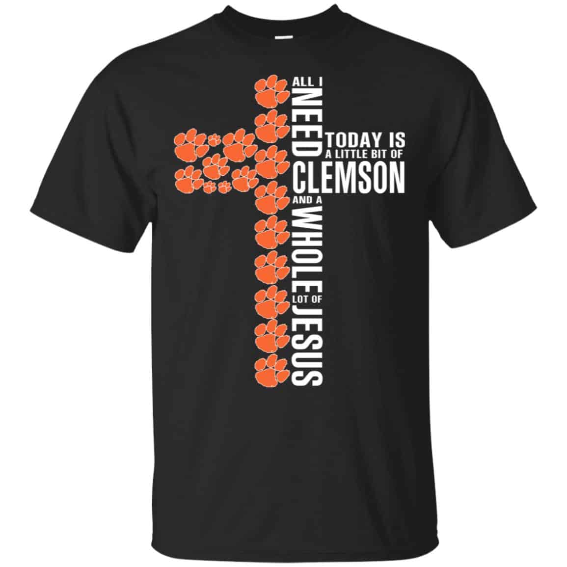 Jesus: All I Need Is A Little Bit Of Clemson Tigers And A Whole Lot Of Jesus T-Shirts, Hoodie, Tank