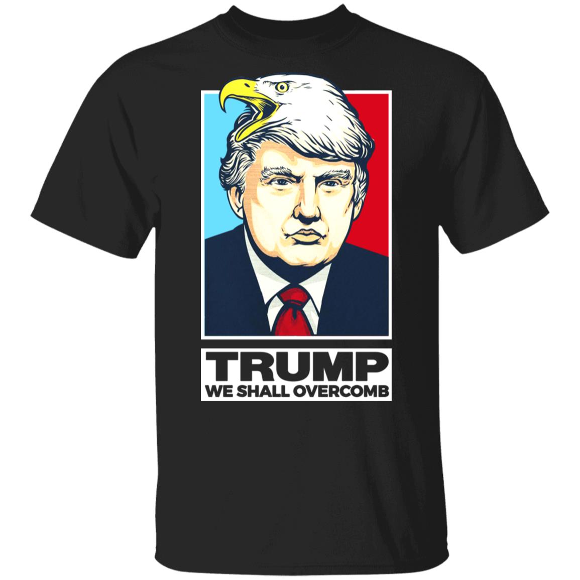 Donald Trump We Shall Overcomb Shirt, Hoodie, Tank