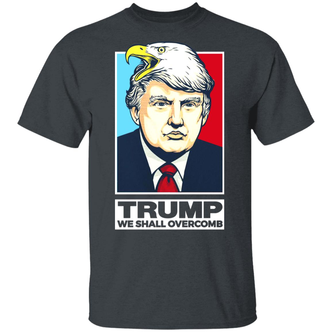 Donald Trump We Shall Overcomb Shirt, Hoodie, Tank