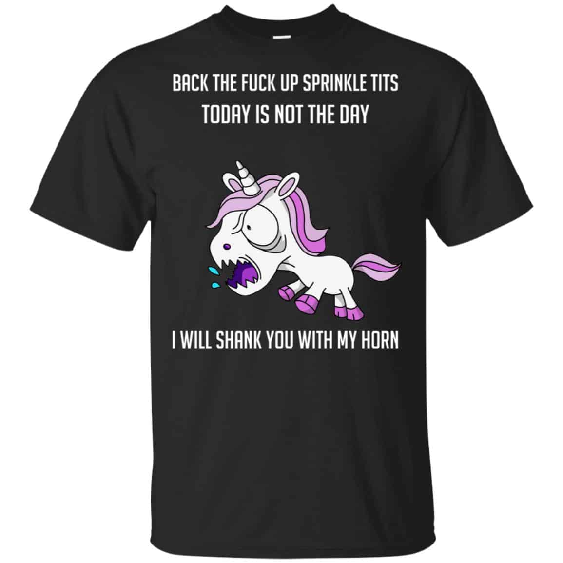Unicorn: Back To Fuck Up Sprinkle Tits Today Is Not The Day I Will Shank You With My Horn T-Shirts, Hoodie, Tank