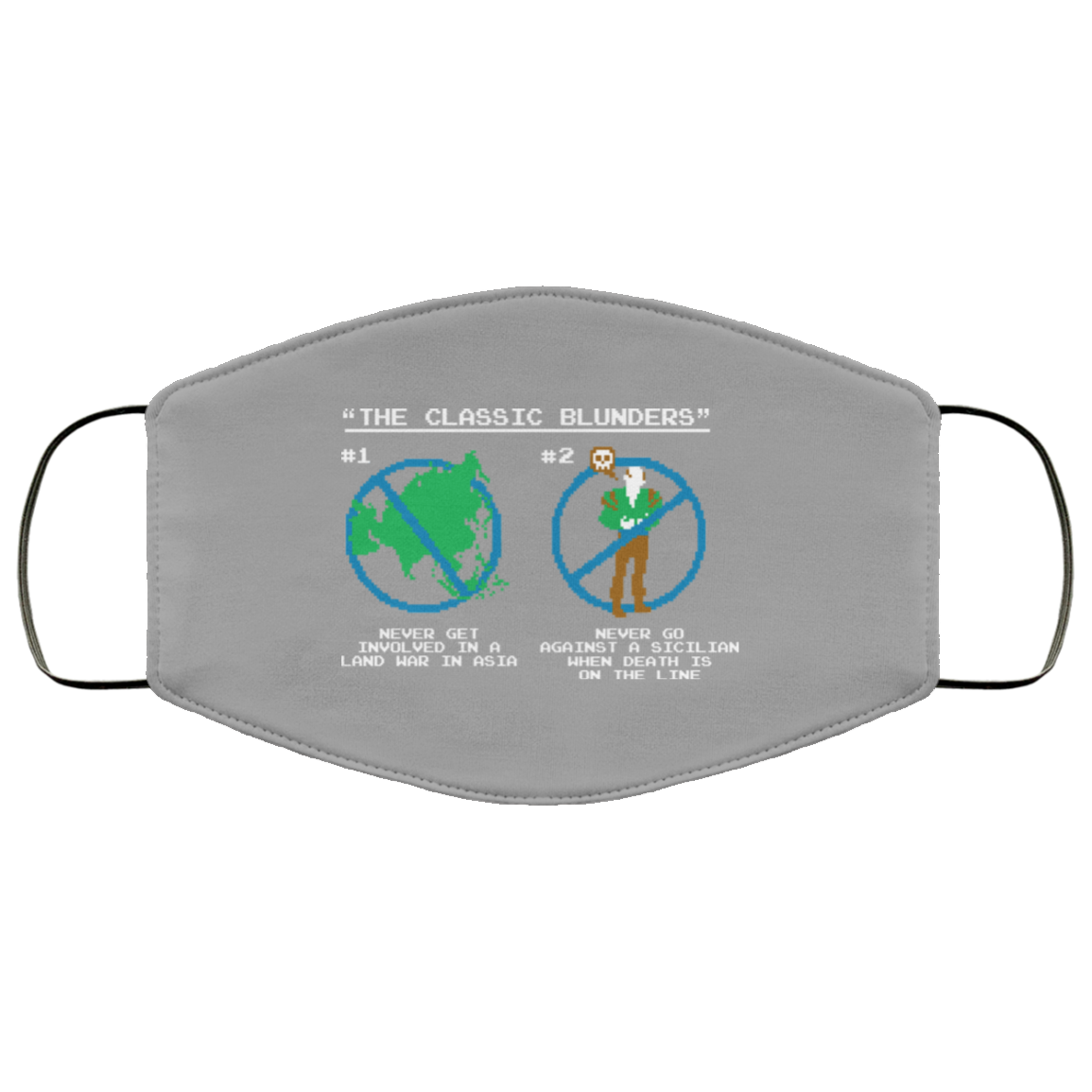 The Classic Blunders Never Get Involved In A Land War In Asia Never Go Against A Sicilian When Death Is On The Line Face Mask