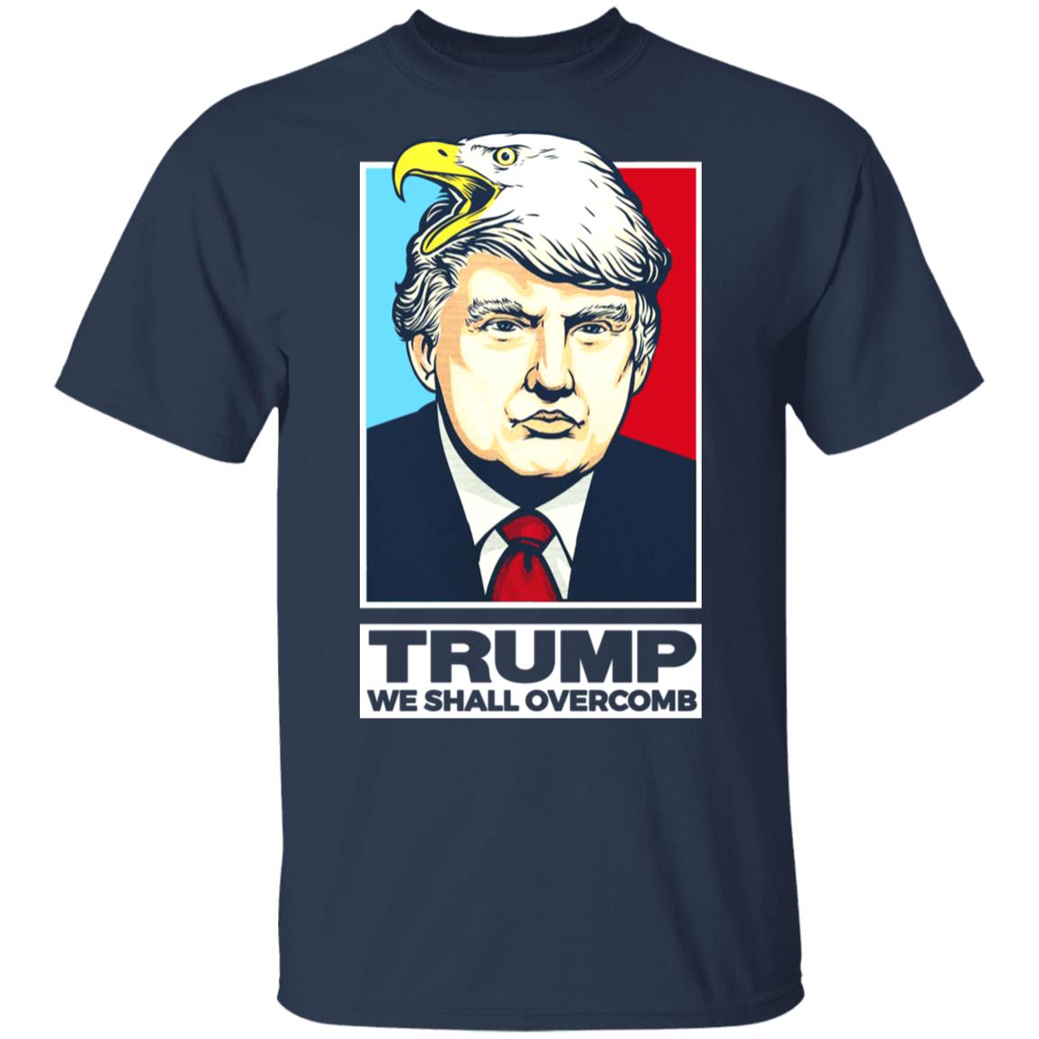Donald Trump We Shall Overcomb Shirt, Hoodie, Tank