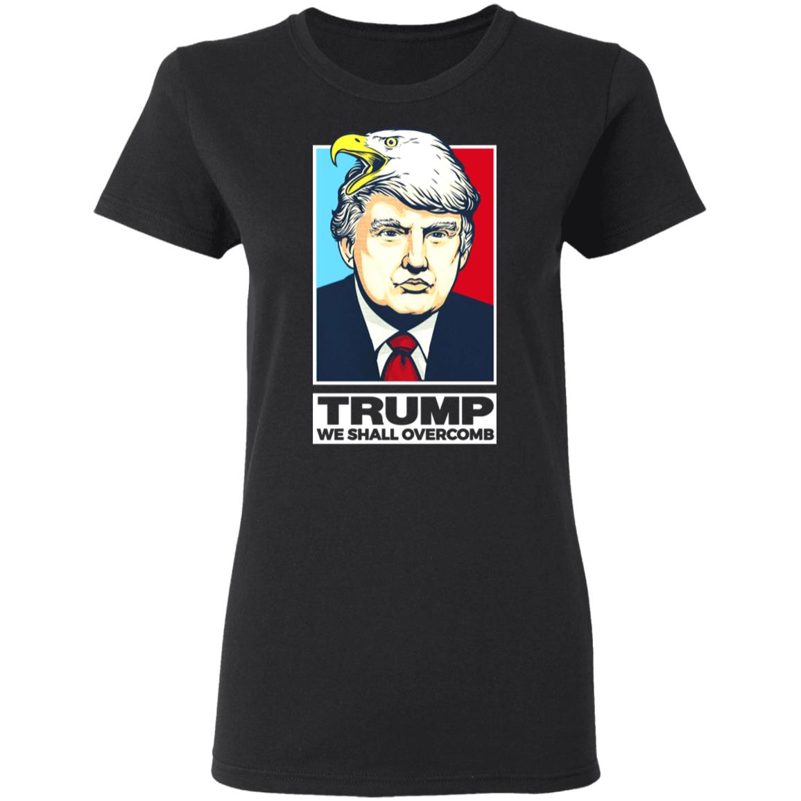 Donald Trump We Shall Overcomb Shirt, Hoodie, Tank