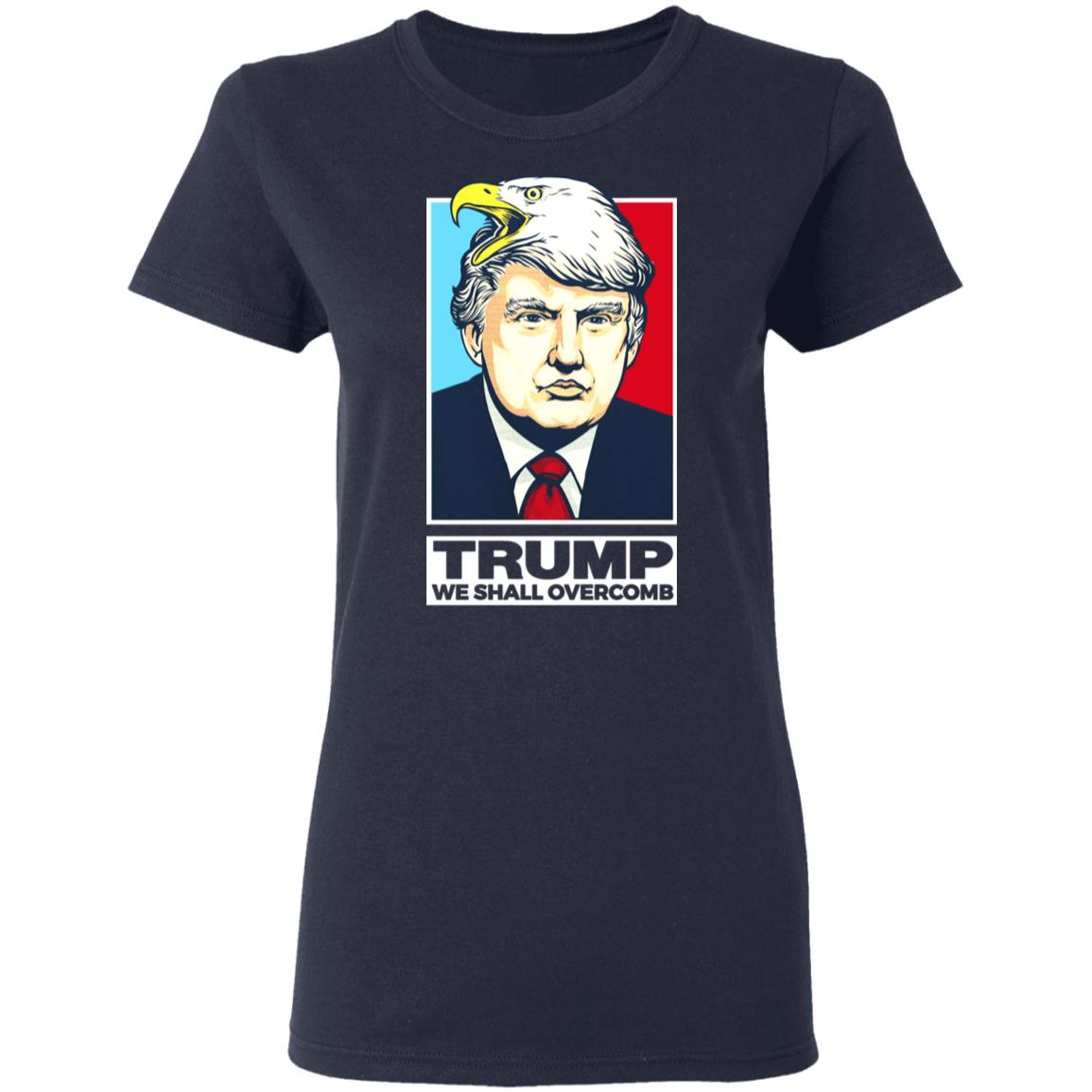 Donald Trump We Shall Overcomb Shirt, Hoodie, Tank
