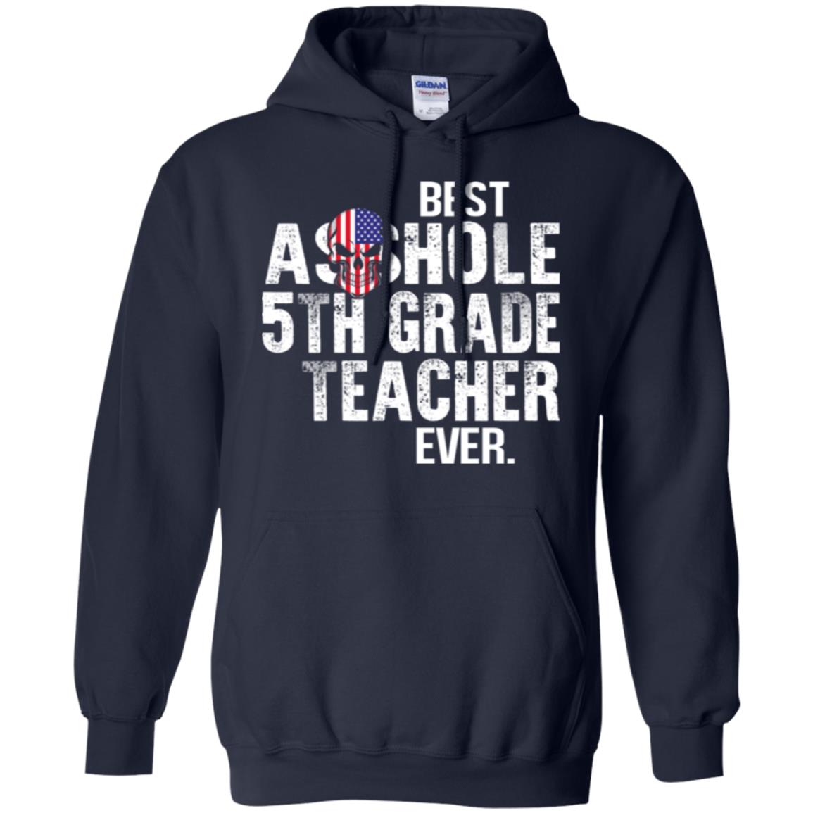 Best Asshole 5th Grade Teacher Ever T-Shirts, Hoodie, Tank