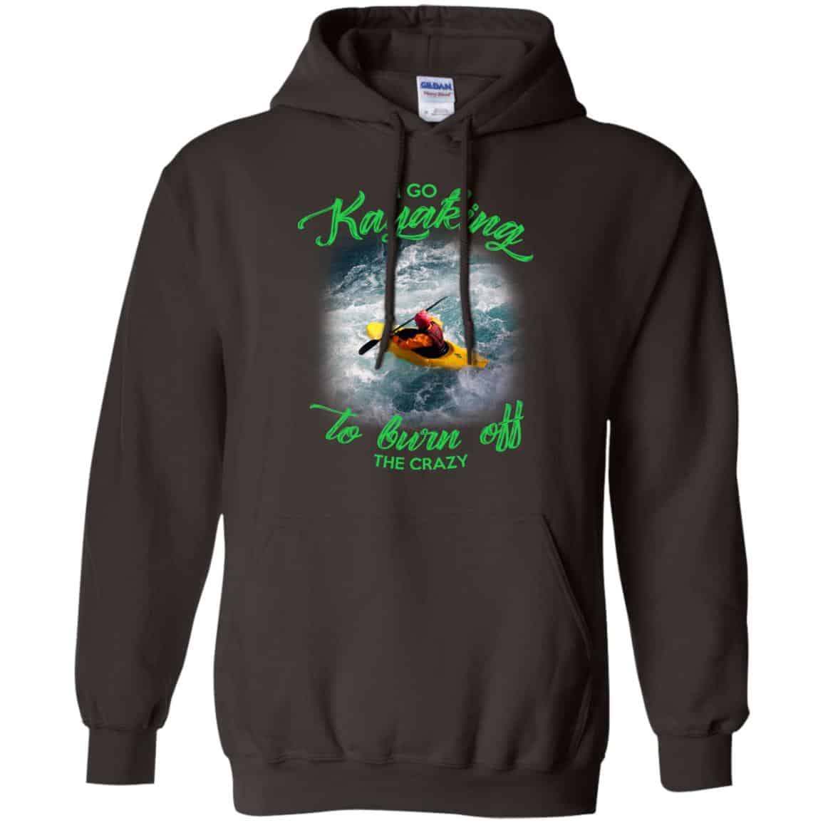 I Go Kayaking To Burn Off The Crazy Shirt, Hoodie, Tank