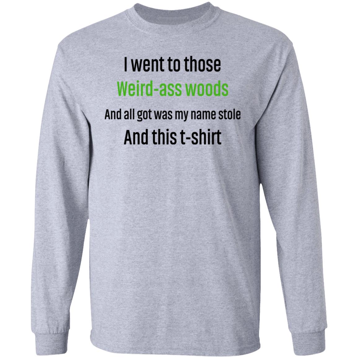 I Went To Those Weird-Ass Woods And All Got Was My Name Stolen And This T-Shirt Shirt, Hoodie, Tank