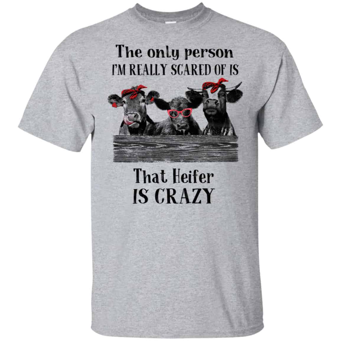The Only Person I’m Really Scared Of Is That Heifer Is Crazy Shirt, Hoodie, Tank