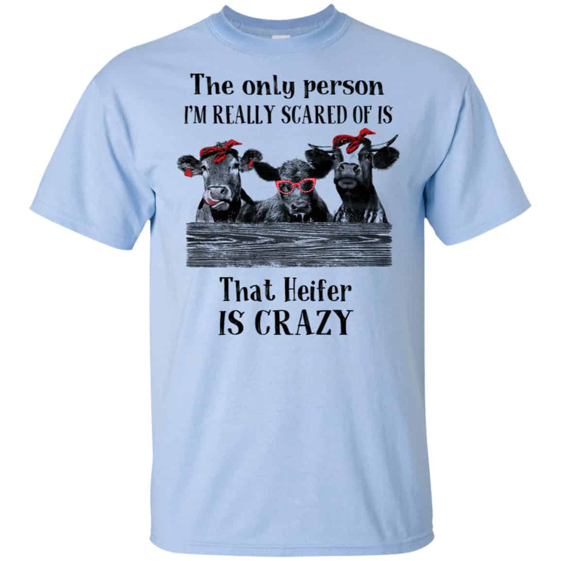 The Only Person I’m Really Scared Of Is That Heifer Is Crazy Shirt, Hoodie, Tank