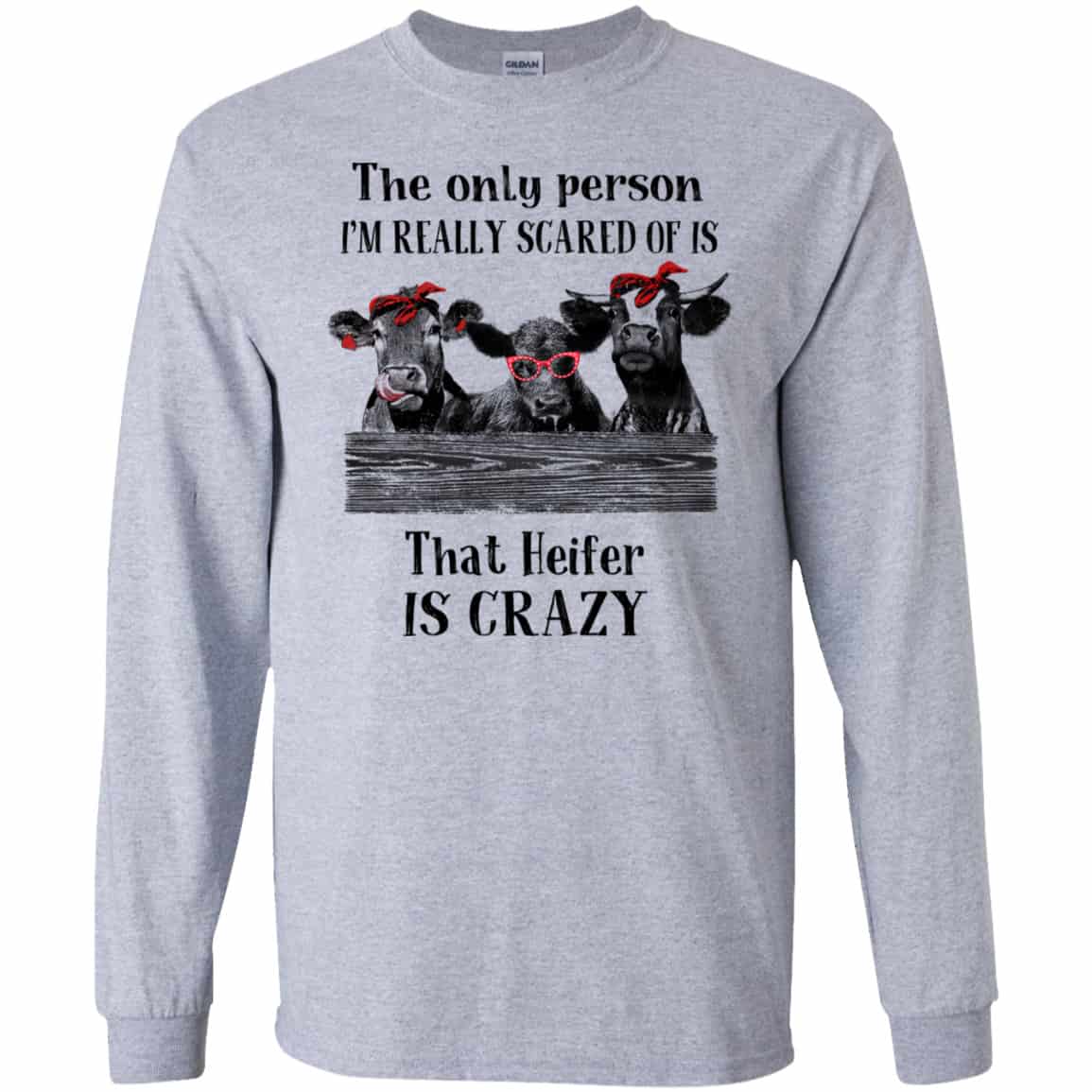 The Only Person I’m Really Scared Of Is That Heifer Is Crazy Shirt, Hoodie, Tank