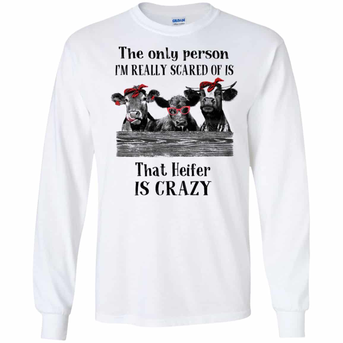 The Only Person I’m Really Scared Of Is That Heifer Is Crazy Shirt, Hoodie, Tank