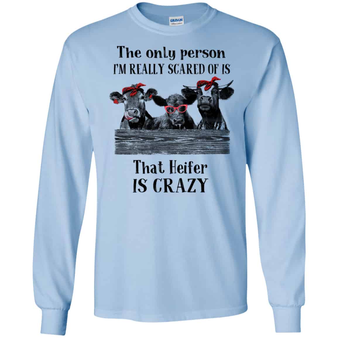 The Only Person I’m Really Scared Of Is That Heifer Is Crazy Shirt, Hoodie, Tank