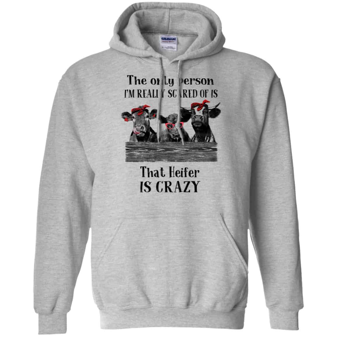 The Only Person I’m Really Scared Of Is That Heifer Is Crazy Shirt, Hoodie, Tank