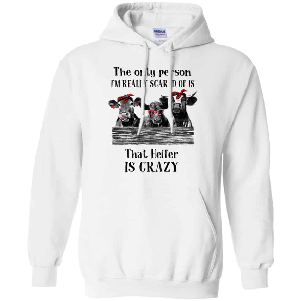 The Only Person I’m Really Scared Of Is That Heifer Is Crazy Shirt, Hoodie, Tank