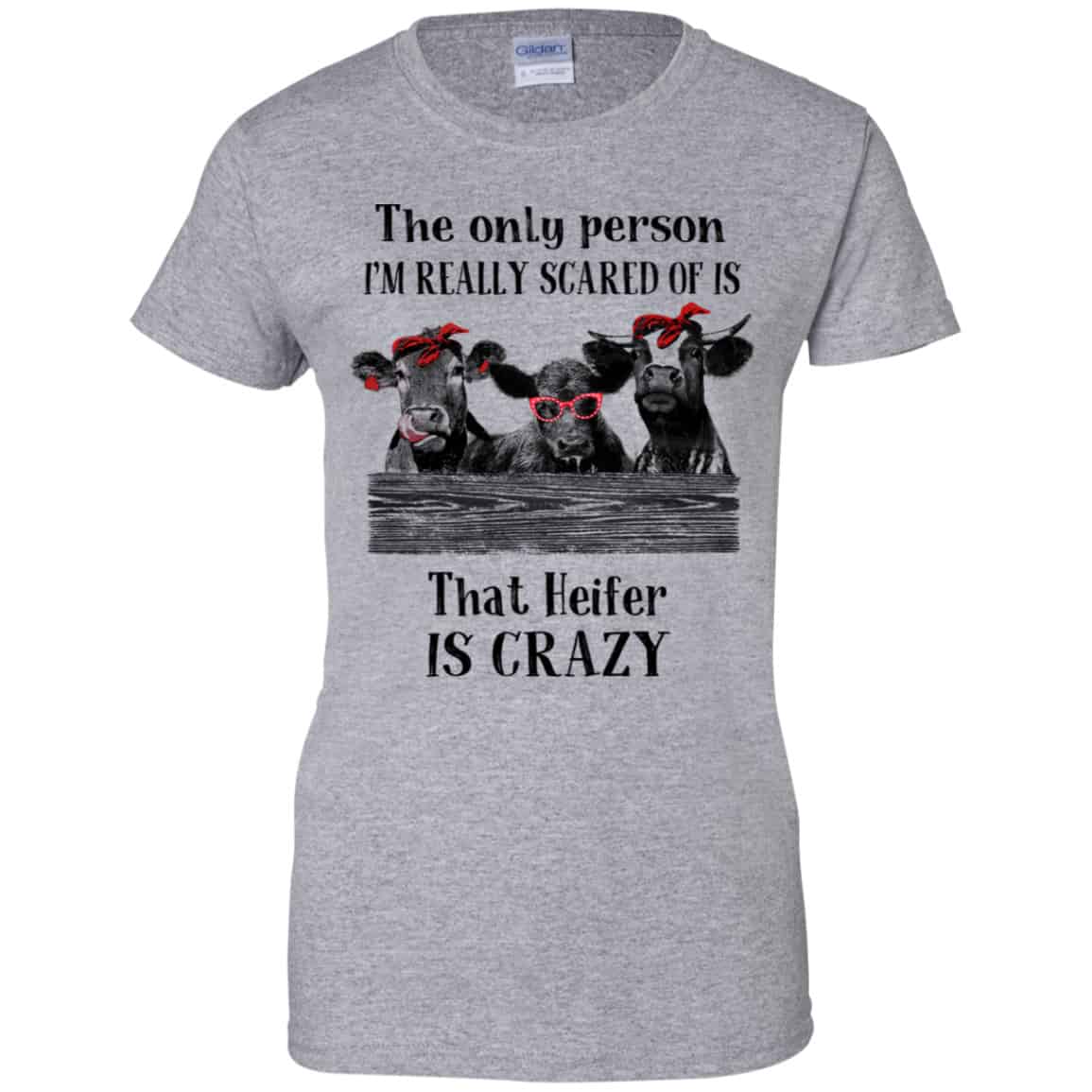 The Only Person I’m Really Scared Of Is That Heifer Is Crazy Shirt, Hoodie, Tank