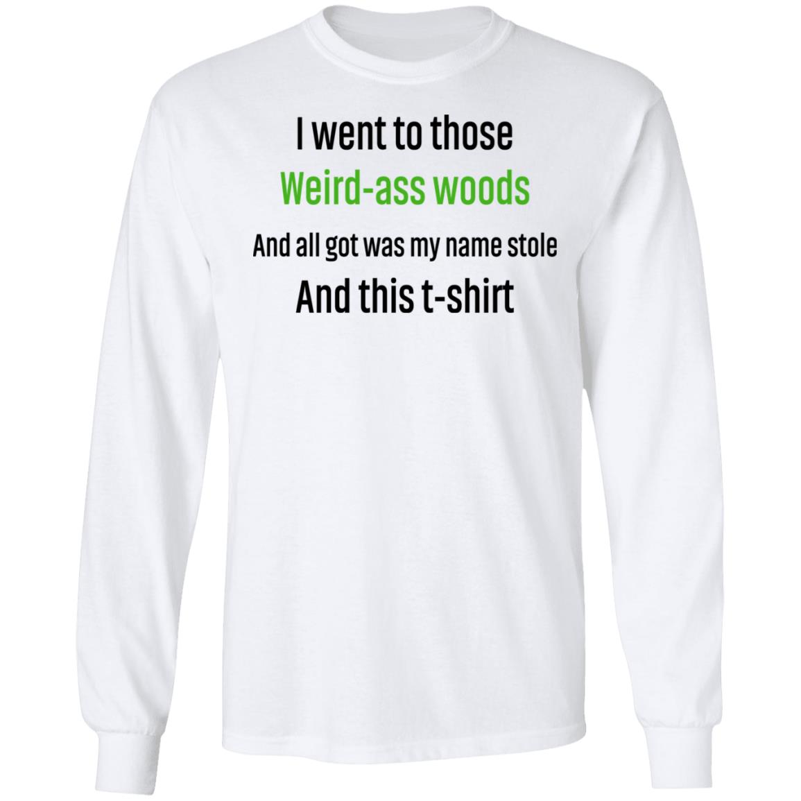 I Went To Those Weird-Ass Woods And All Got Was My Name Stolen And This T-Shirt Shirt, Hoodie, Tank