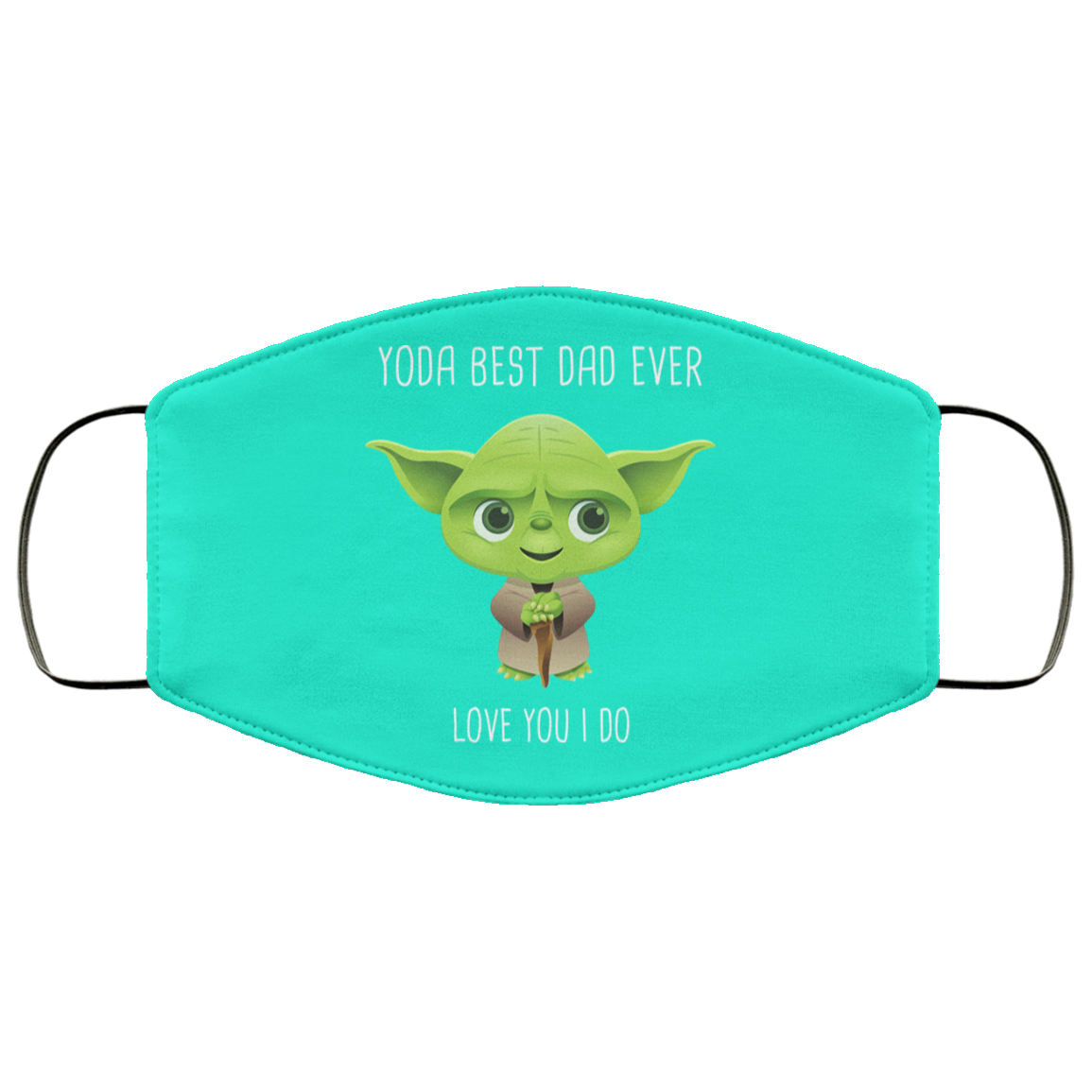 Yoda Best Dad Ever Love You Do Face Mask