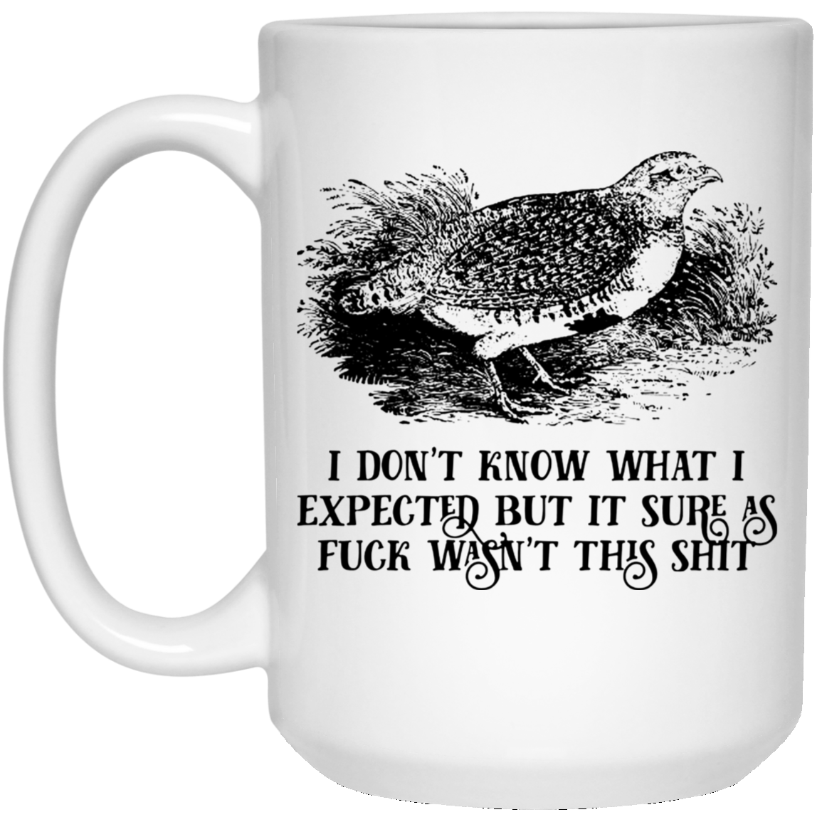 I Don’t Know What I Expected But It Sure As Fuck Wasn’t This Shit Mug