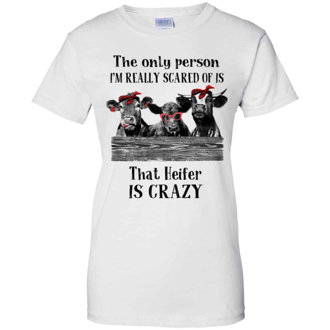 The Only Person I’m Really Scared Of Is That Heifer Is Crazy Shirt, Hoodie, Tank