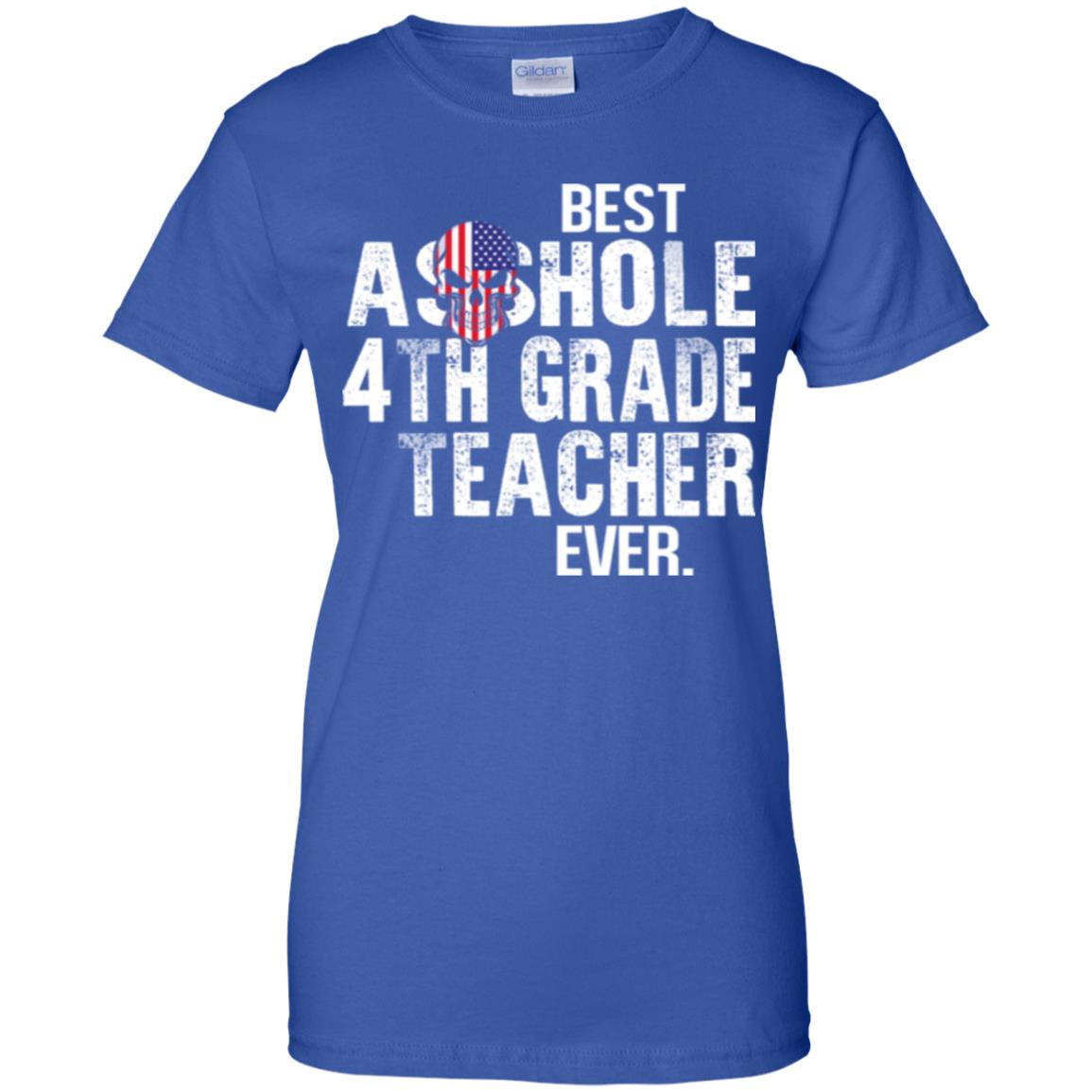 Best Asshole 4th Grade Teacher Ever T-Shirts, Hoodie, Tank