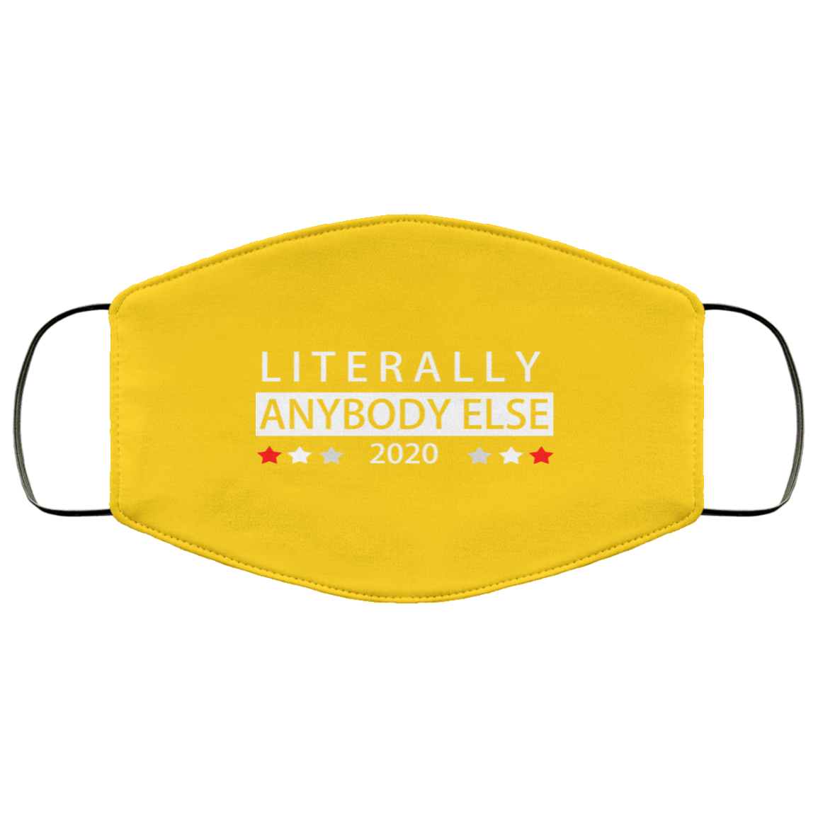 Literally Anybody Else 2020 President Face Mask