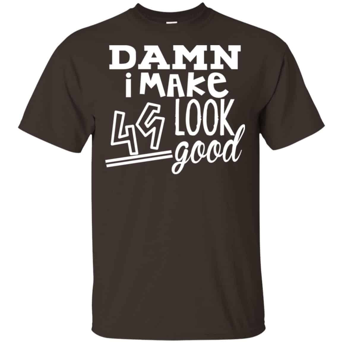Damn I Make 49 Look Good T-Shirts, Hoodie, Tank