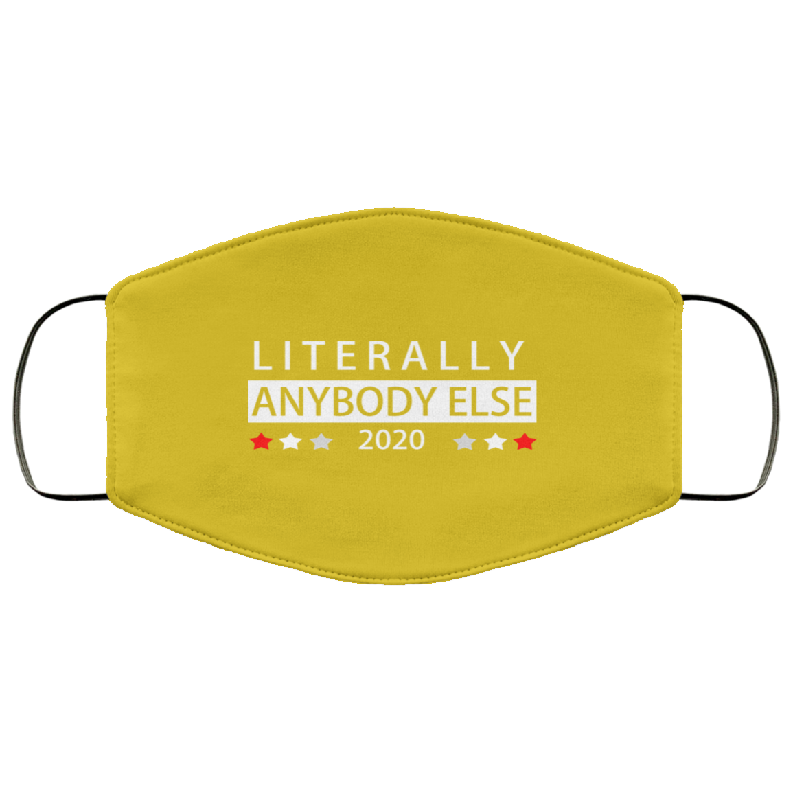 Literally Anybody Else 2020 President Face Mask
