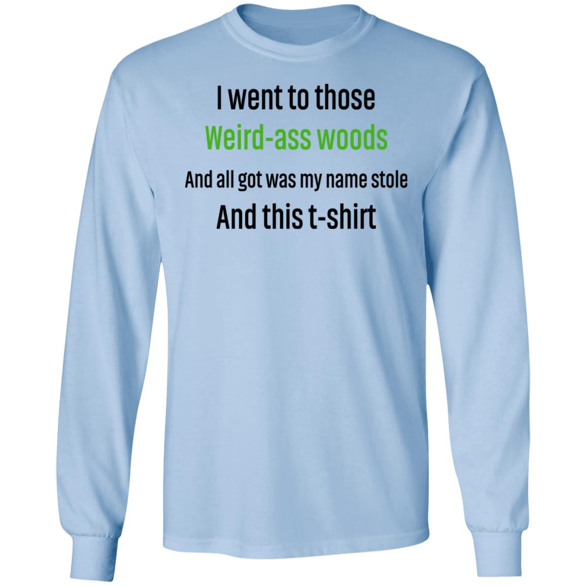 I Went To Those Weird-Ass Woods And All Got Was My Name Stolen And This T-Shirt Shirt, Hoodie, Tank
