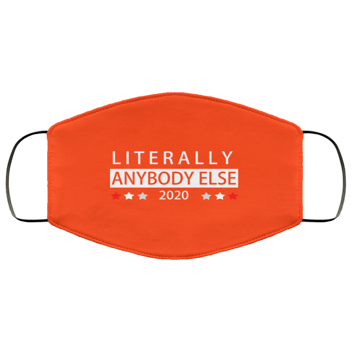 Literally Anybody Else 2020 President Face Mask