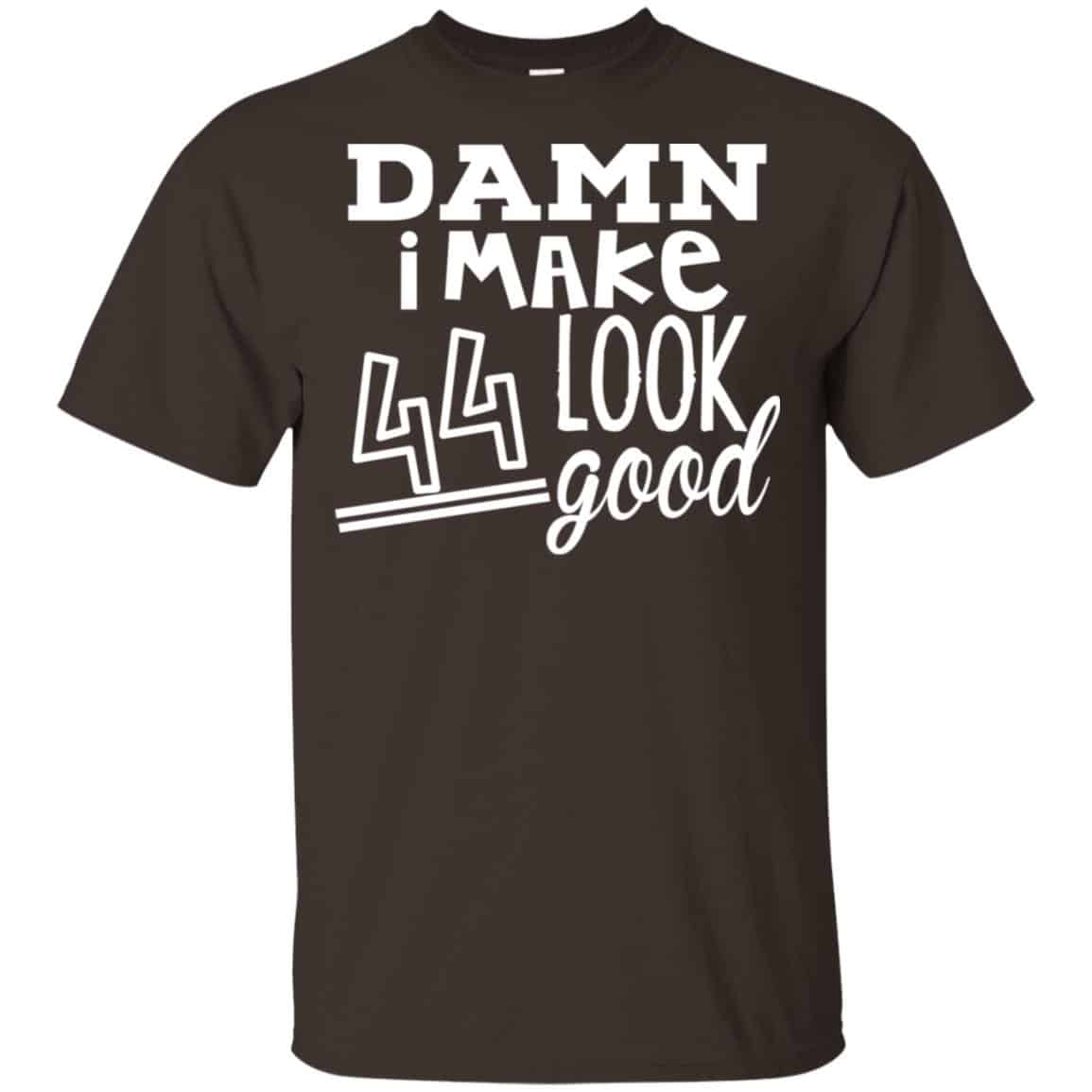 Damn I Make 44 Look Good T-Shirts, Hoodie, Tank