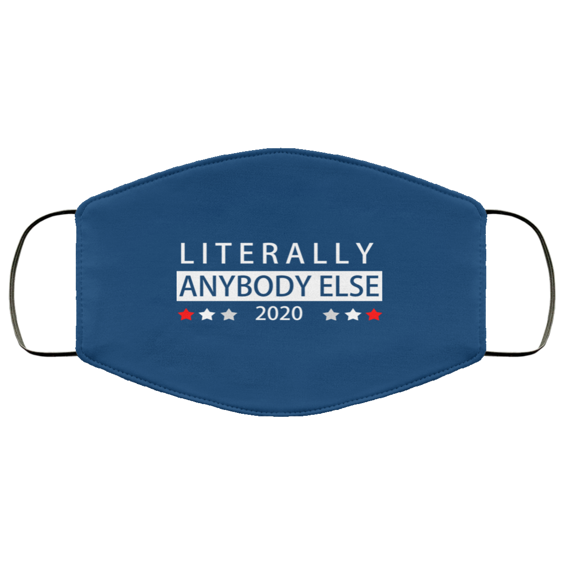 Literally Anybody Else 2020 President Face Mask