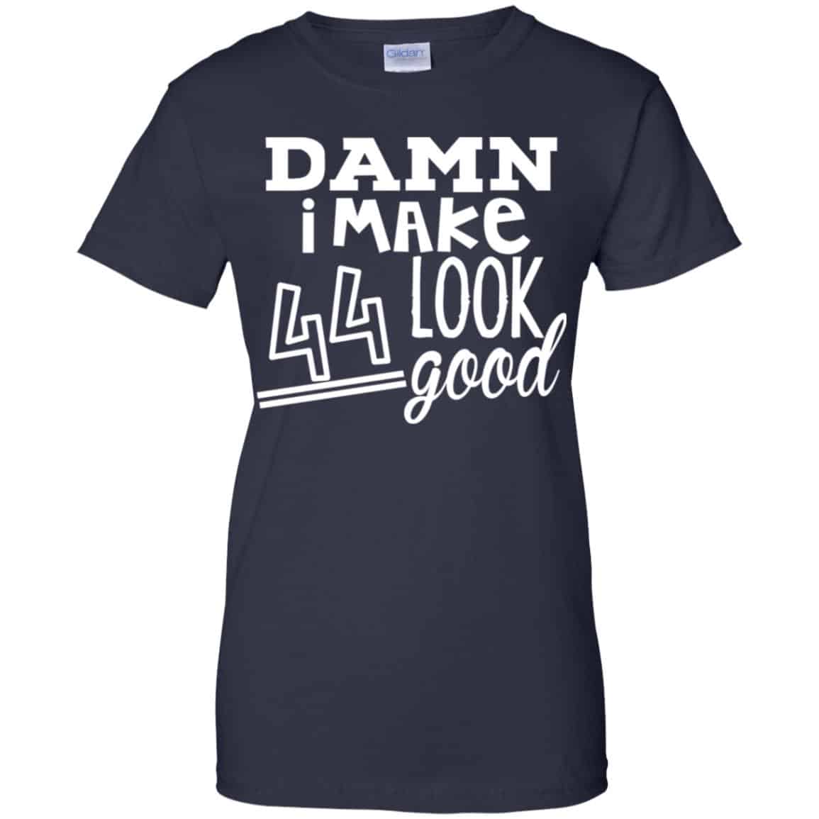 Damn I Make 44 Look Good T-Shirts, Hoodie, Tank