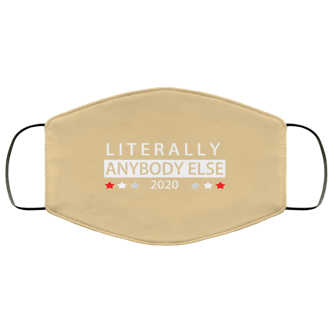 Literally Anybody Else 2020 President Face Mask