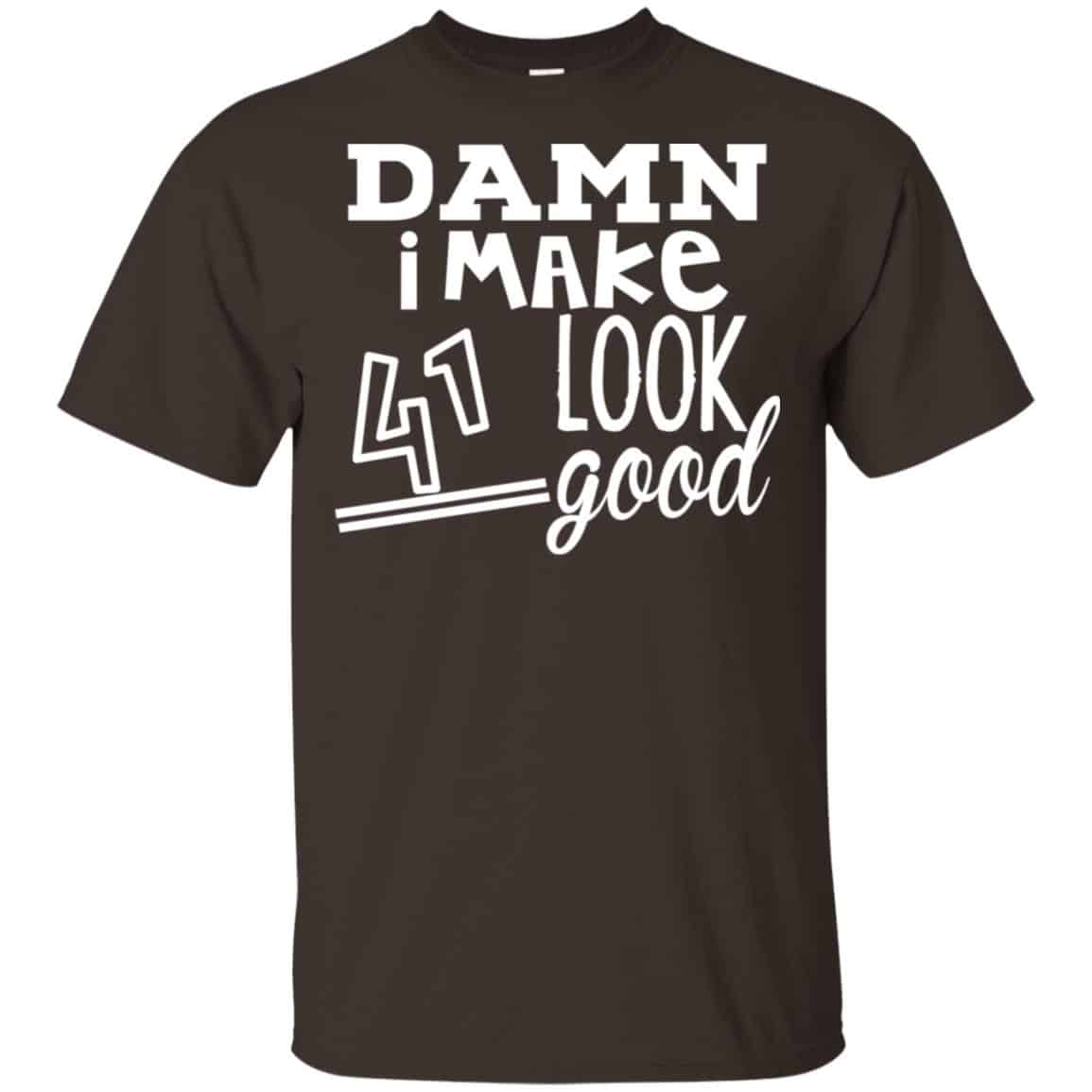 Damn I Make 41 Look Good T-Shirts, Hoodie, Tank