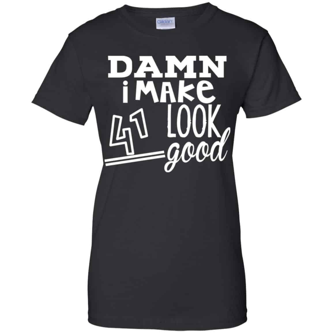Damn I Make 41 Look Good T-Shirts, Hoodie, Tank