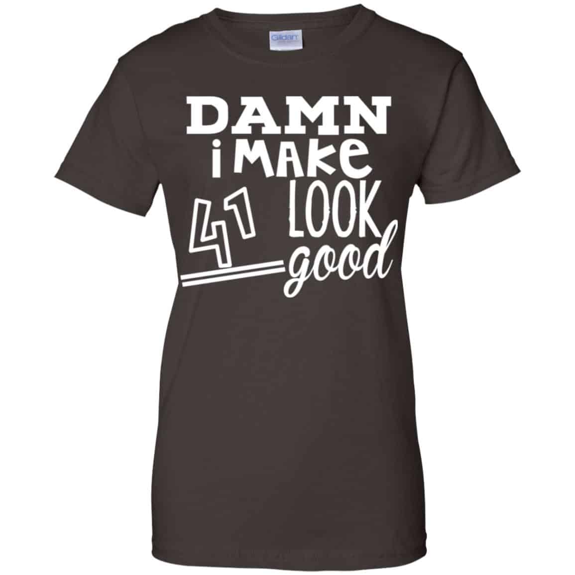Damn I Make 41 Look Good T-Shirts, Hoodie, Tank